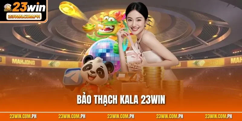 Bảo Thạch Kala 23WIN