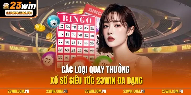 Các loại quay thưởng xổ số siêu tốc 23WIN đa dạng