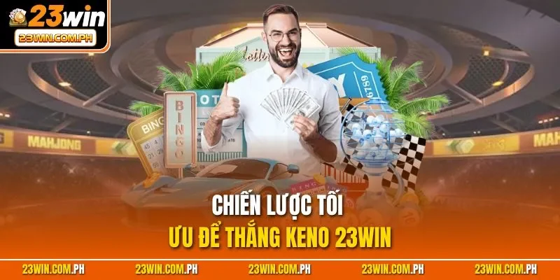 Chiến lược tối ưu để thắng Keno 23WIN