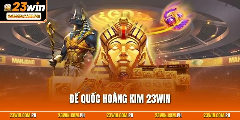 Đế Quốc Hoàng Kim 23WIN