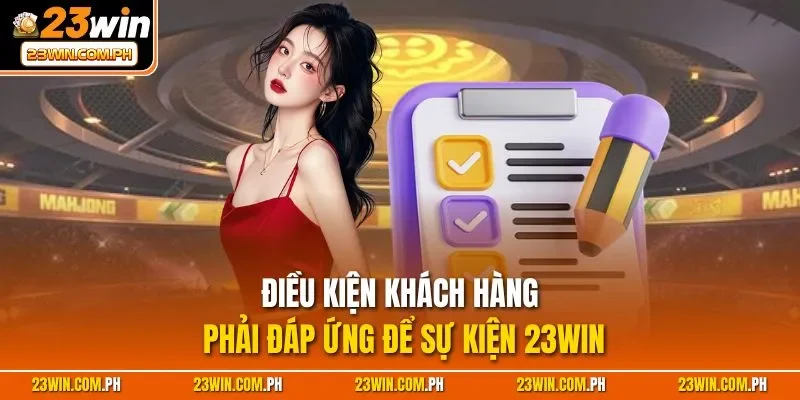 Điều kiện khách hàng phải đáp ứng để sự kiện 23WIN