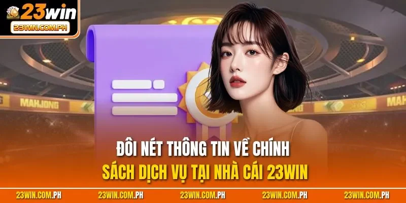 Đôi nét thông tin về chính sách dịch vụ tại nhà cái 23WIN
