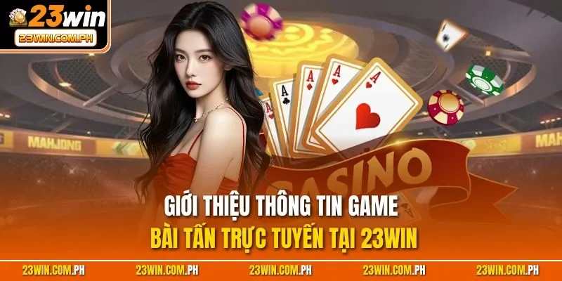 Giới thiệu thông tin game bài tấn trực tuyến tại 23WIN