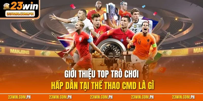 Giới thiệu top trò chơi hấp dẫn tại thể thao CMD là gì