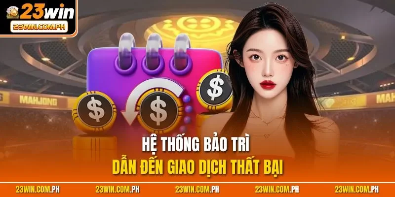 Hệ thống bảo trì dẫn đến giao dịch thất bại