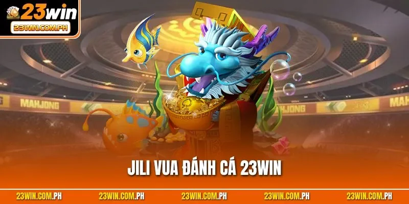 JILI vua đánh cá 23WIN