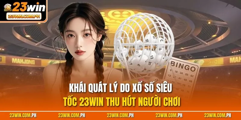 Khái quát lý do xổ số siêu tốc 23WIN thu hút người chơi