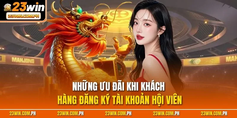 Những ưu đãi khi khách hàng đăng ký tài khoản hội viên 