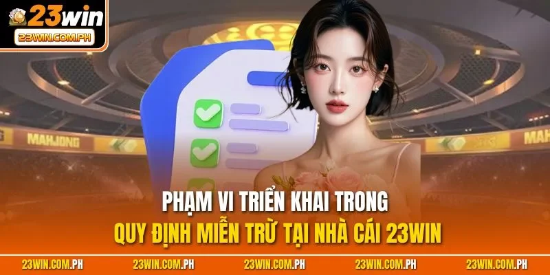 Phạm vi triển khai trong quy định miễn trừ tại nhà cái 23WIN