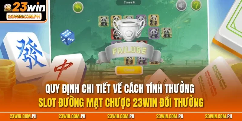 Quy định chi tiết về cách tính thưởng slot đường mạt chược 23WIN đổi thưởng