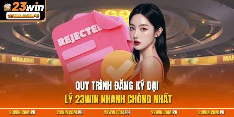 Quy trình đăng ký đại lý 23WIN nhanh chóng nhất