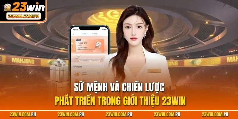 Sứ mệnh và chiến lược phát triển trong giới thiệu 23WIN