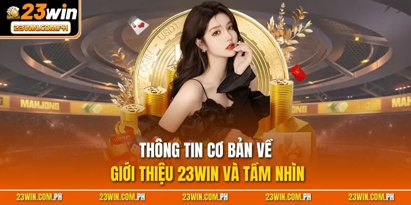 Thông tin cơ bản về giới thiệu 23WIN và tầm nhìn