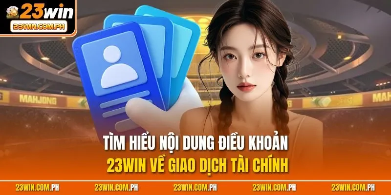 Tìm hiểu nội dung điều khoản 23WIN về giao dịch tài chính