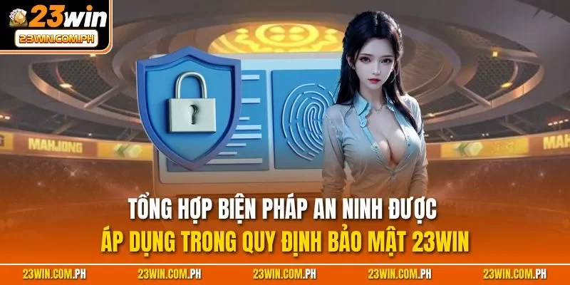 Tổng hợp biện pháp an ninh được áp dụng trong quy định bảo mật 23WIN