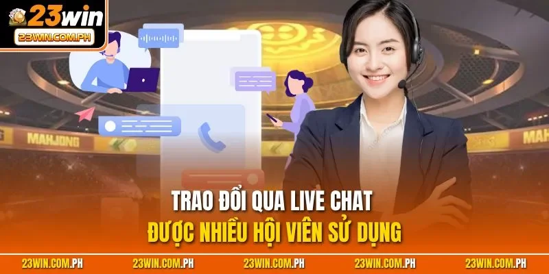 Trao đổi qua live chat được nhiều hội viên sử dụng