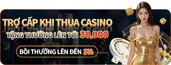 Trợ cấp khi thua casino lên tới 30,000