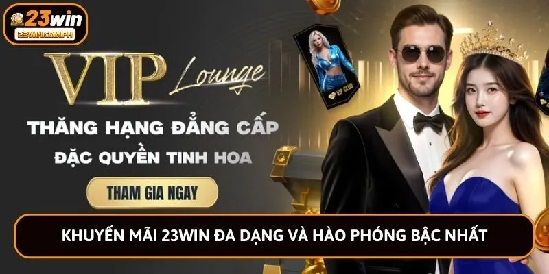Khuyến mãi 23win đa dạng và hào phóng bậc nhất